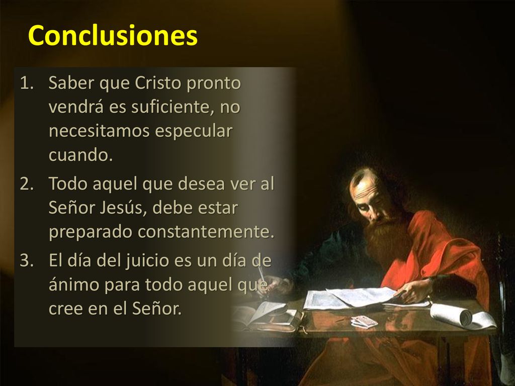Conclusiones Saber que Cristo pronto vendrá es suficiente, no necesitamos especular cuando.