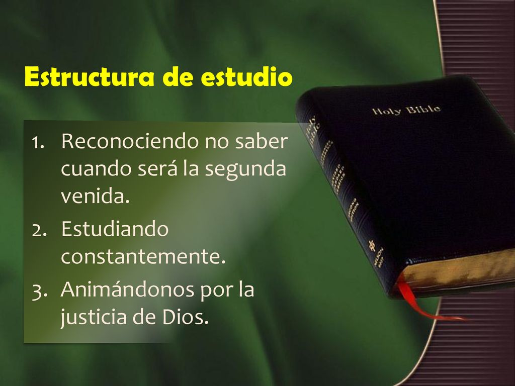 Estructura de estudio Reconociendo no saber cuando será la segunda venida. Estudiando constantemente.