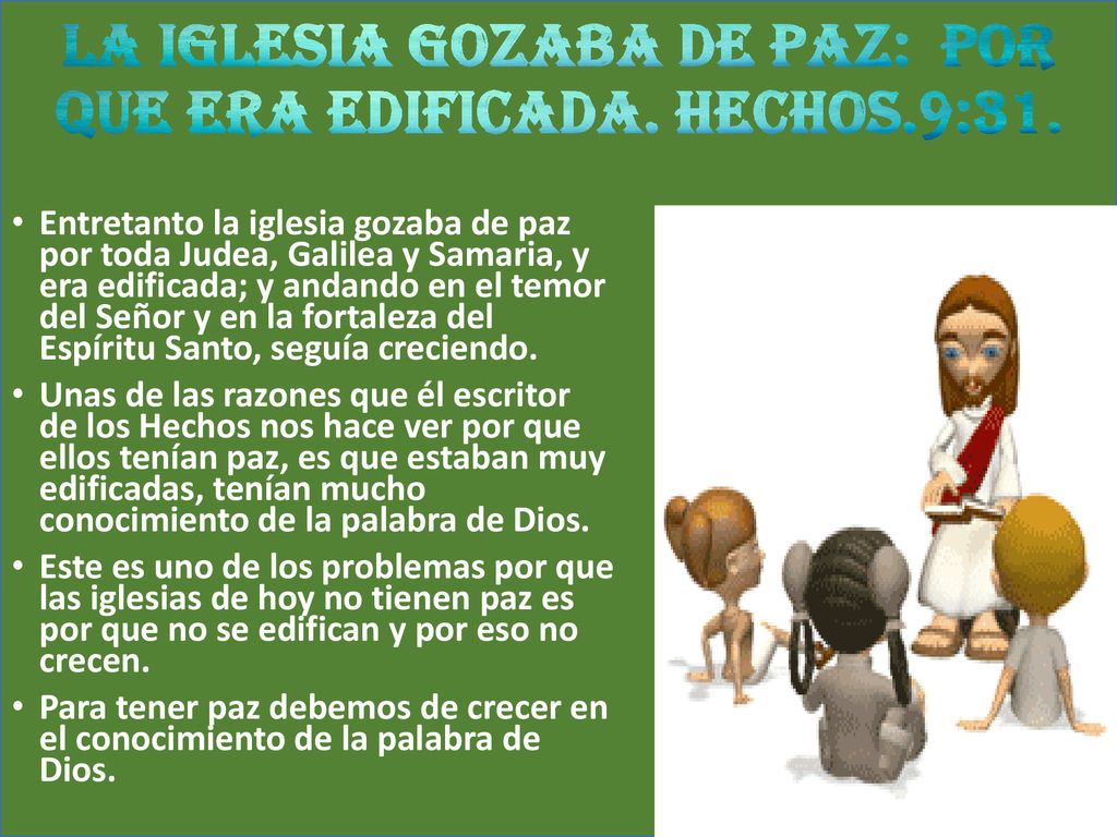 LA IGLESIA GOZABA DE PAZ: POR QUE ERA EDIFICADA. HECHOS.9:31.