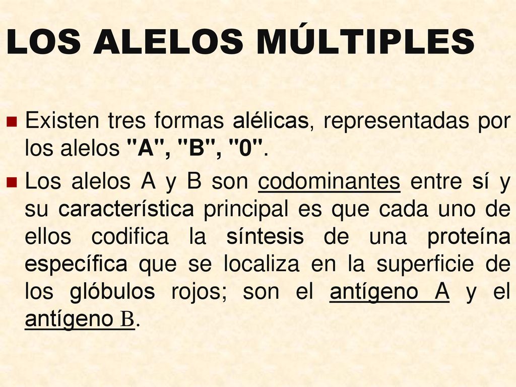 LOS ALELOS MÚLTIPLES Existen tres formas alélicas, representadas por los alelos A , B , 0 .