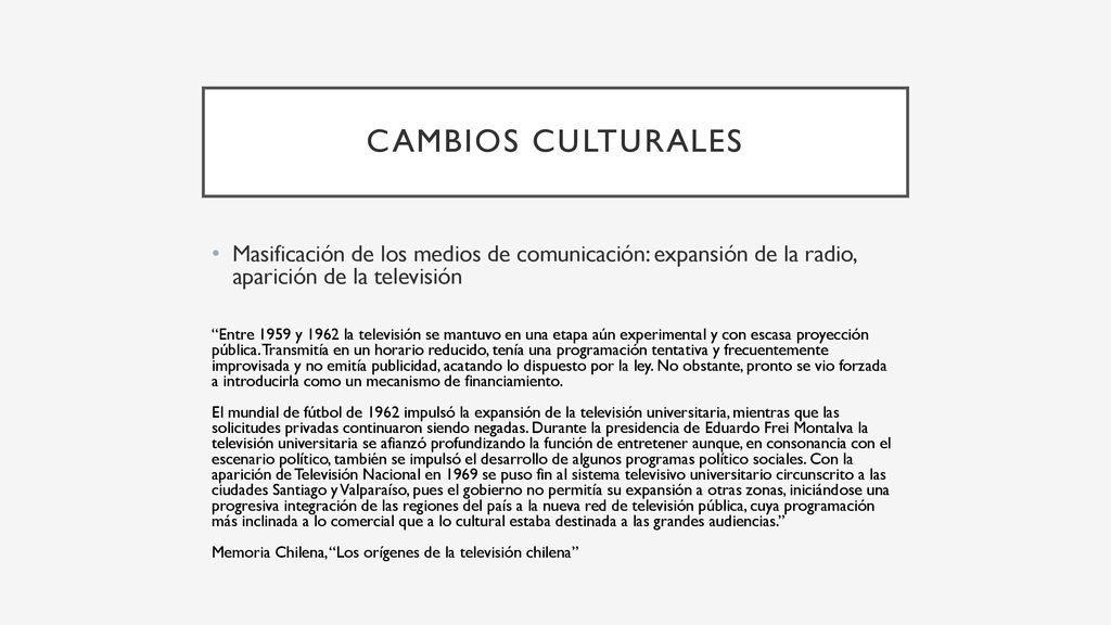 Cambios culturales Masificación de los medios de comunicación: expansión de la radio, aparición de la televisión.