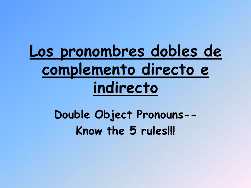 Los pronombres dobles de complemento directo e indirecto