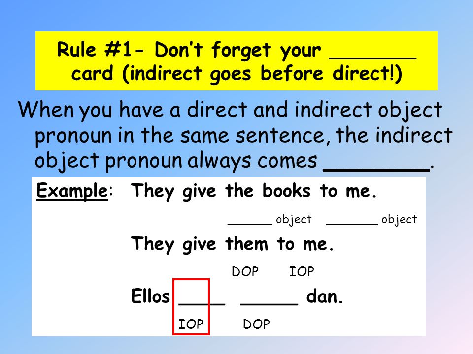 Rule #1- Don’t forget your _______ card (indirect goes before direct!)