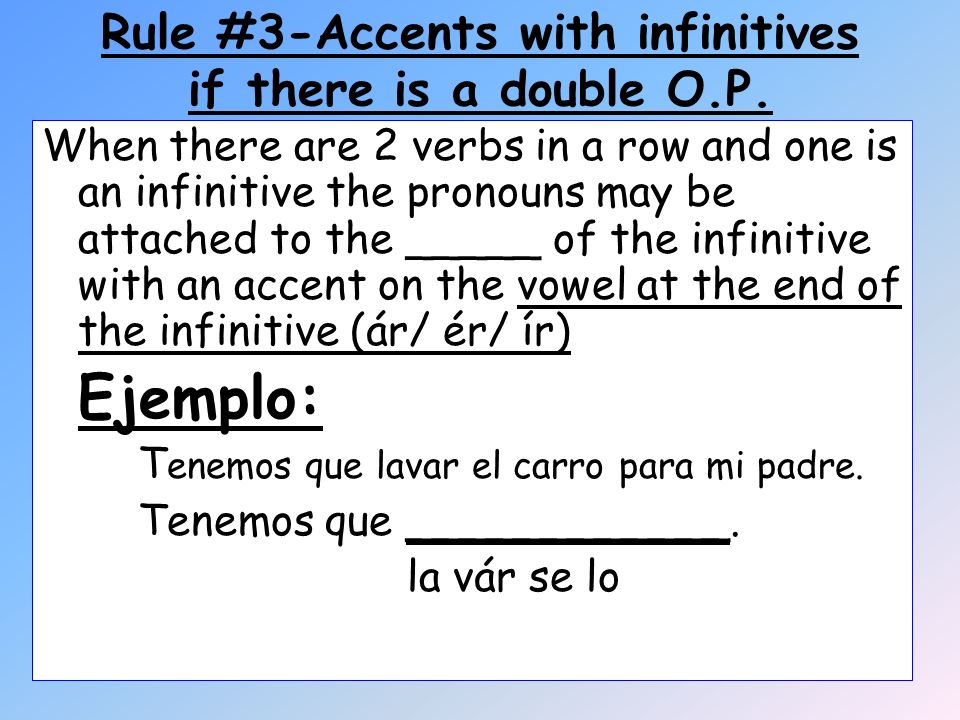 Rule #3-Accents with infinitives if there is a double O.P.