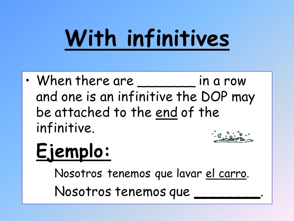 With infinitives When there are _______ in a row and one is an infinitive the DOP may be attached to the end of the infinitive.