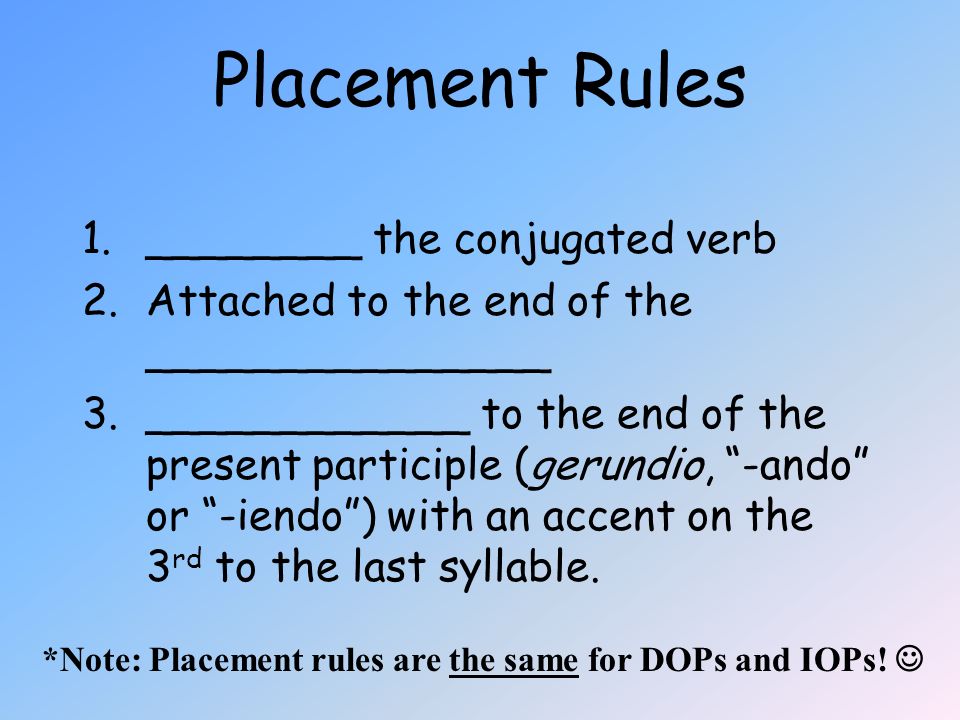 Placement Rules ________ the conjugated verb