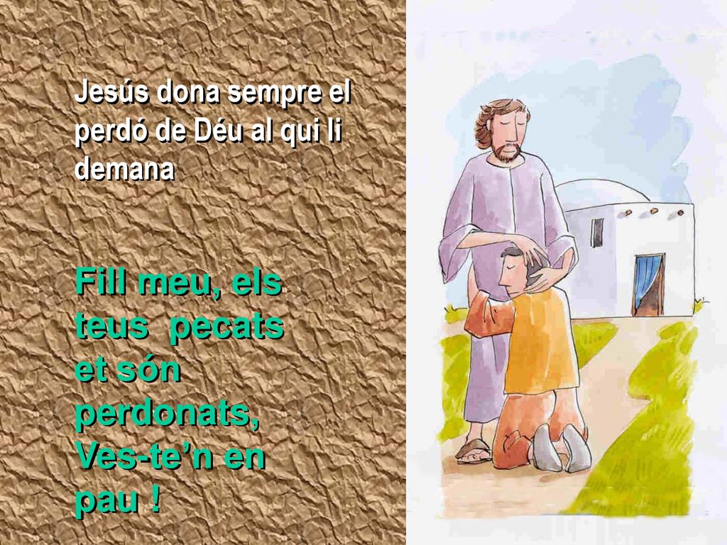 Fill meu, els teus pecats et són perdonats, Ves-te’n en pau !