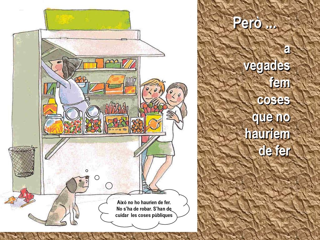 Però ... a vegades fem coses que no hauríem de fer