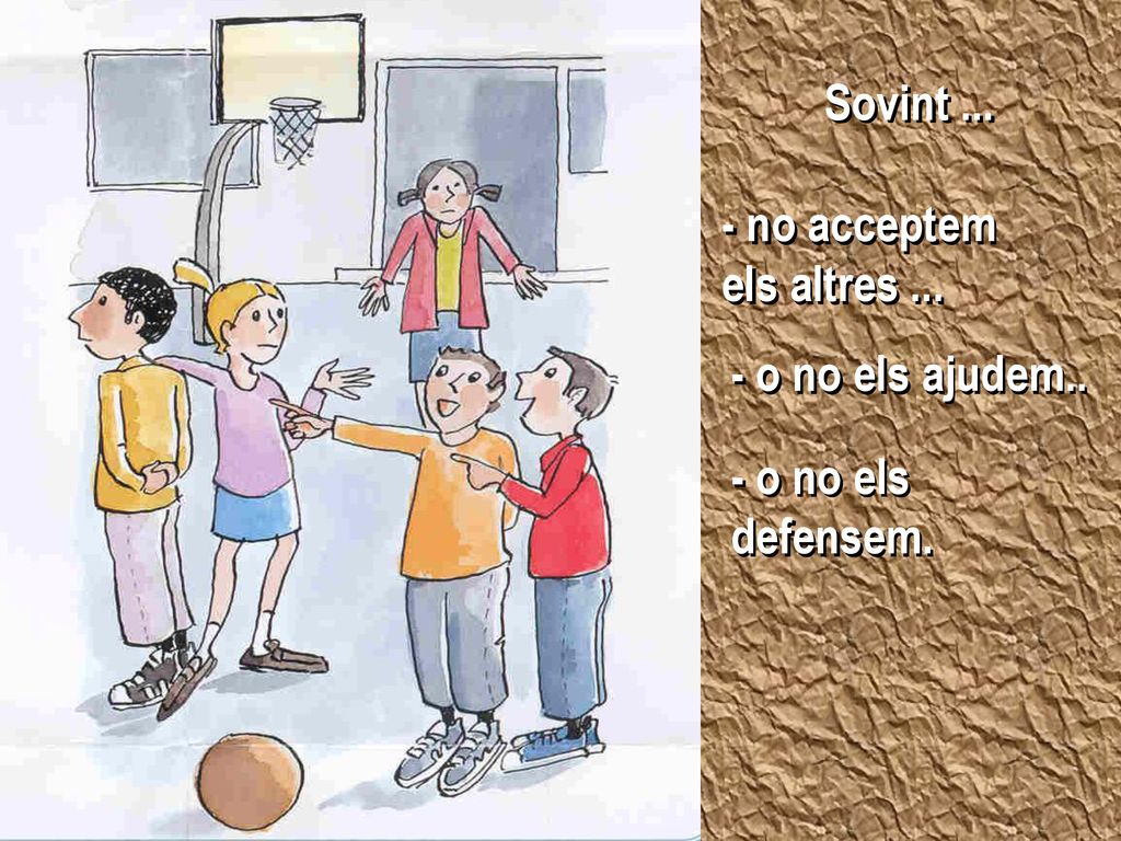 Sovint no acceptem els altres o no els ajudem.. - o no els defensem.