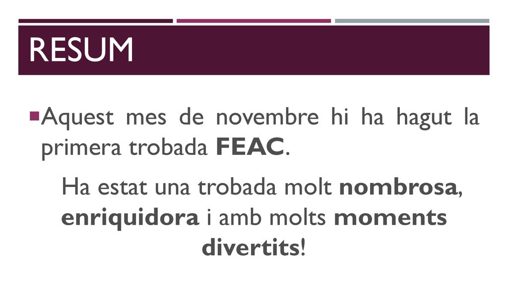 resum Aquest mes de novembre hi ha hagut la primera trobada FEAC.