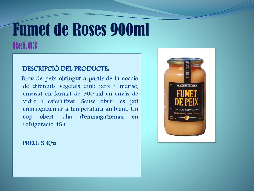 Fumet de Roses 900ml Ref.03 DESCRIPCIÓ DEL PRODUCTE: PREU: 3 €/u