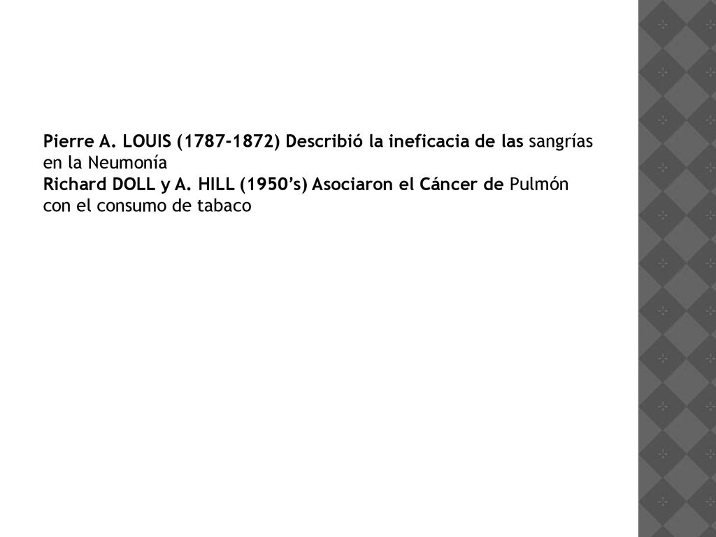 Pierre A. LOUIS ( ) Describió la ineficacia de las sangrías en la Neumonía