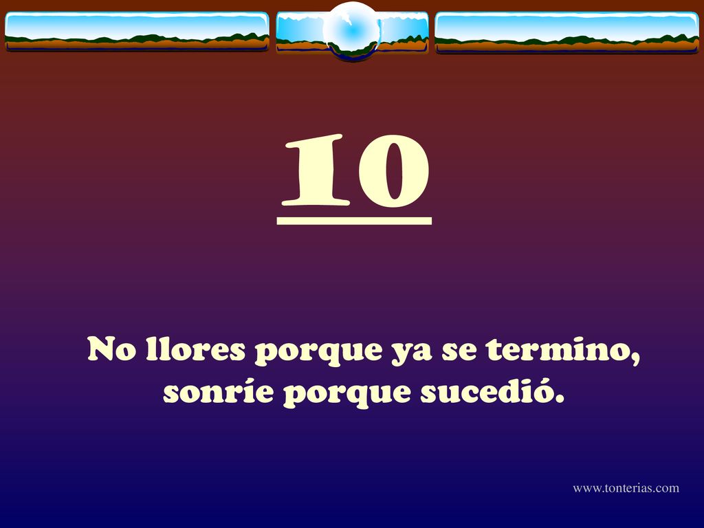 No llores porque ya se termino, sonríe porque sucedió.