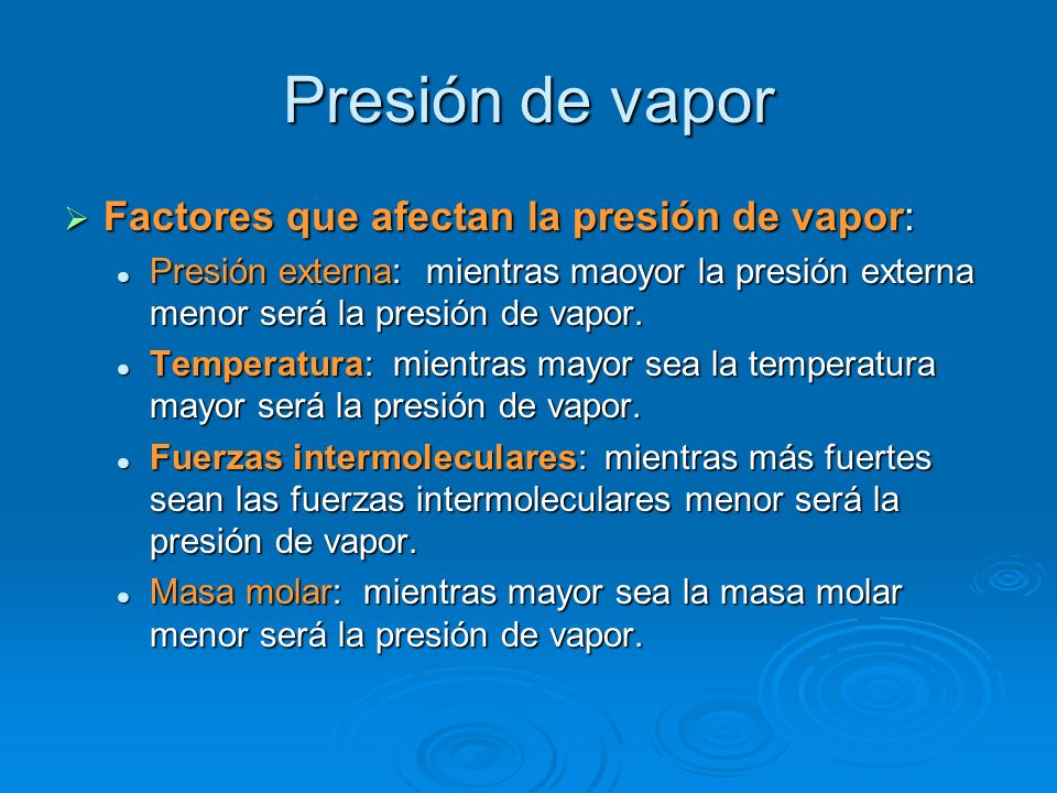 Presión de vapor Factores que afectan la presión de vapor: