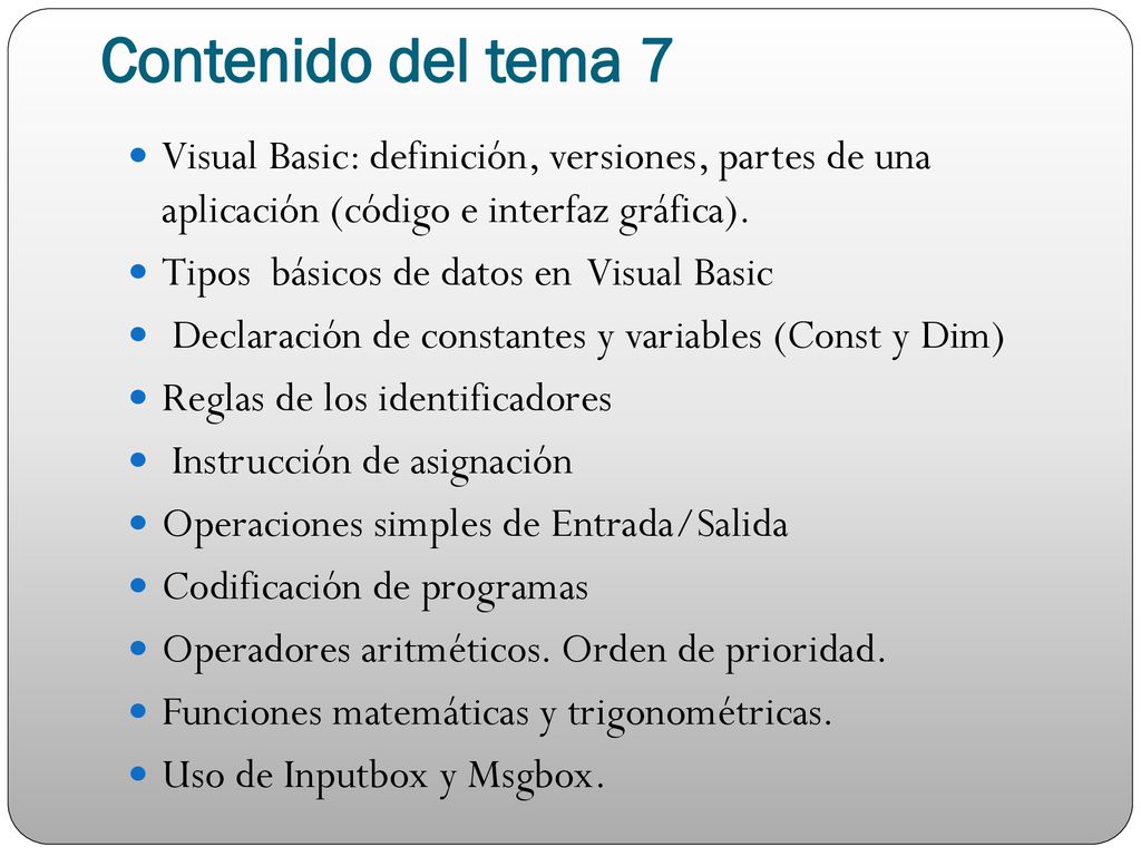 Contenido del tema 7 Visual Basic: definición, versiones, partes de una aplicación (código e interfaz gráfica).