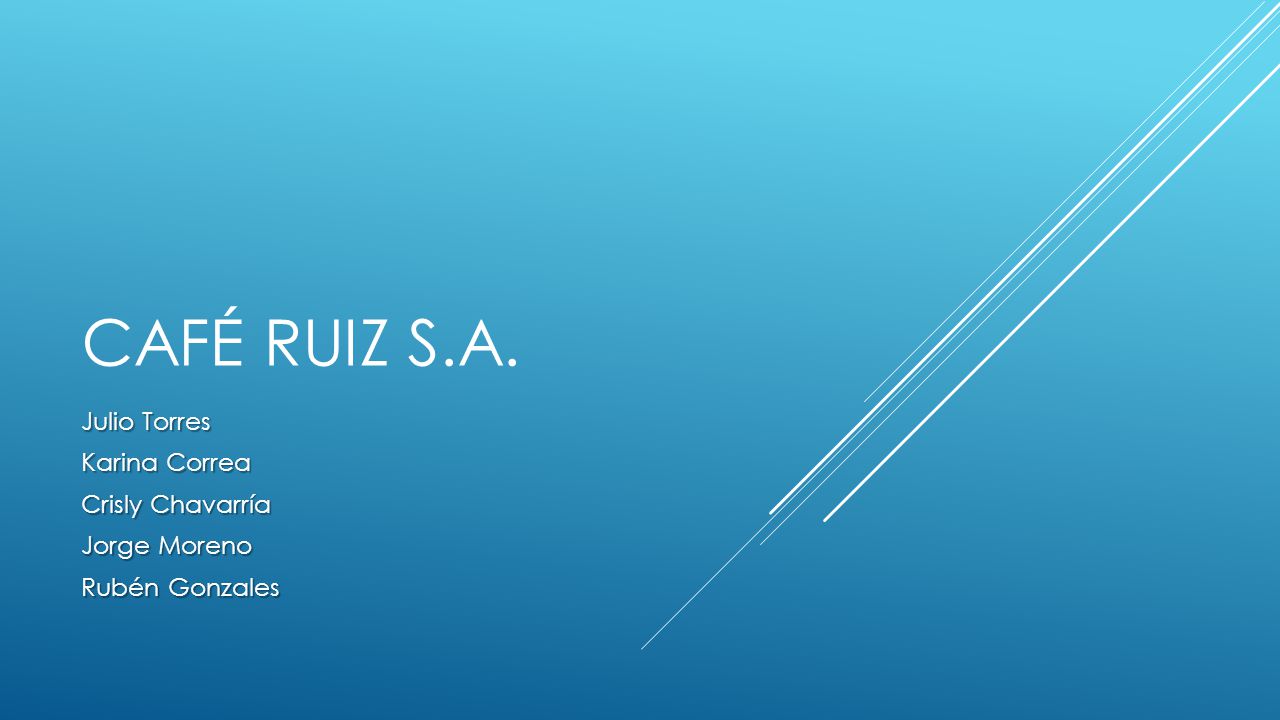 Café Ruiz S.A. Julio Torres Karina Correa Crisly Chavarría