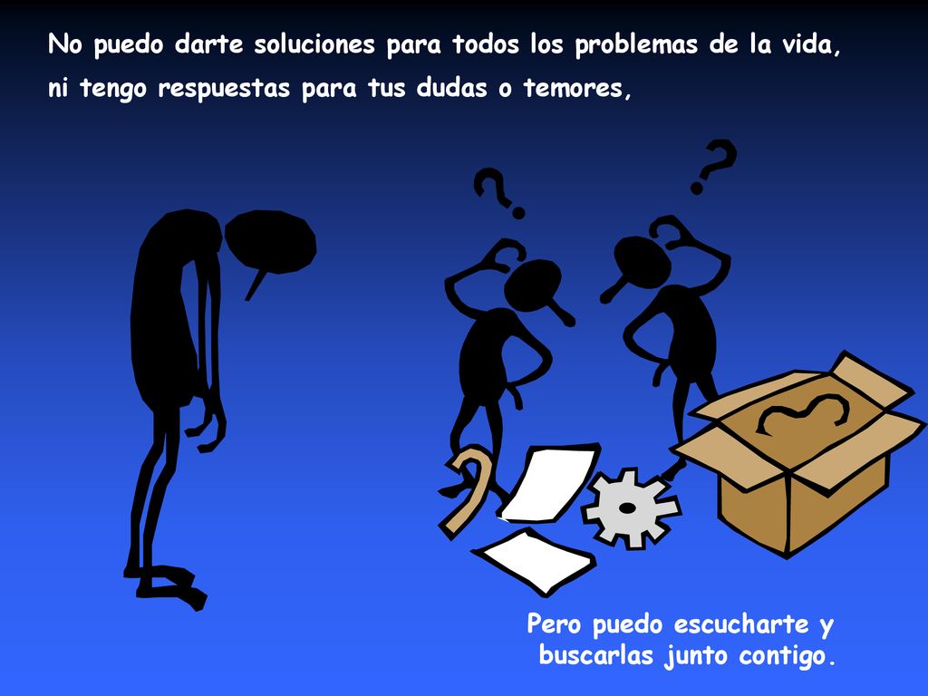 No puedo darte soluciones para todos los problemas de la vida,