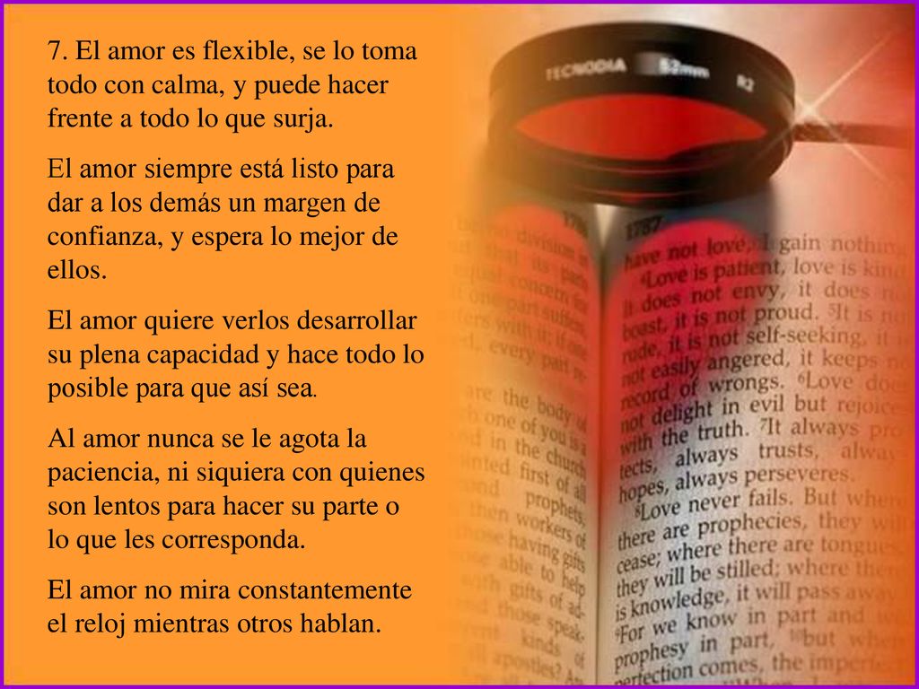7. El amor es flexible, se lo toma todo con calma, y puede hacer frente a todo lo que surja.