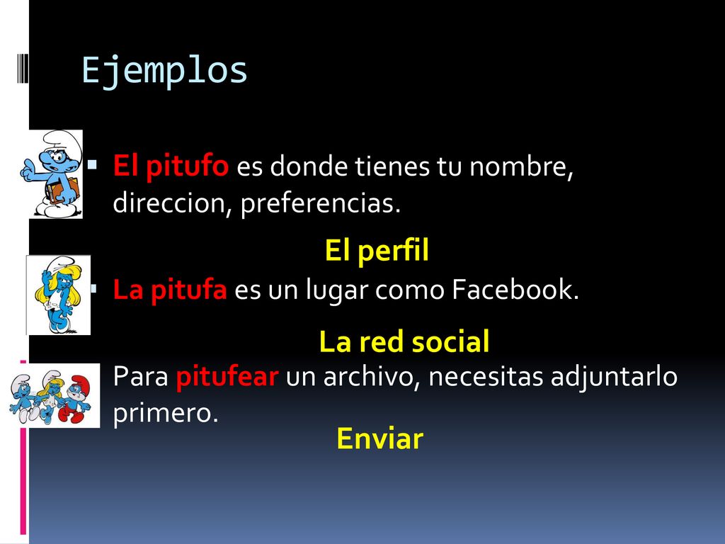 Ejemplos El pitufo es donde tienes tu nombre, direccion, preferencias.