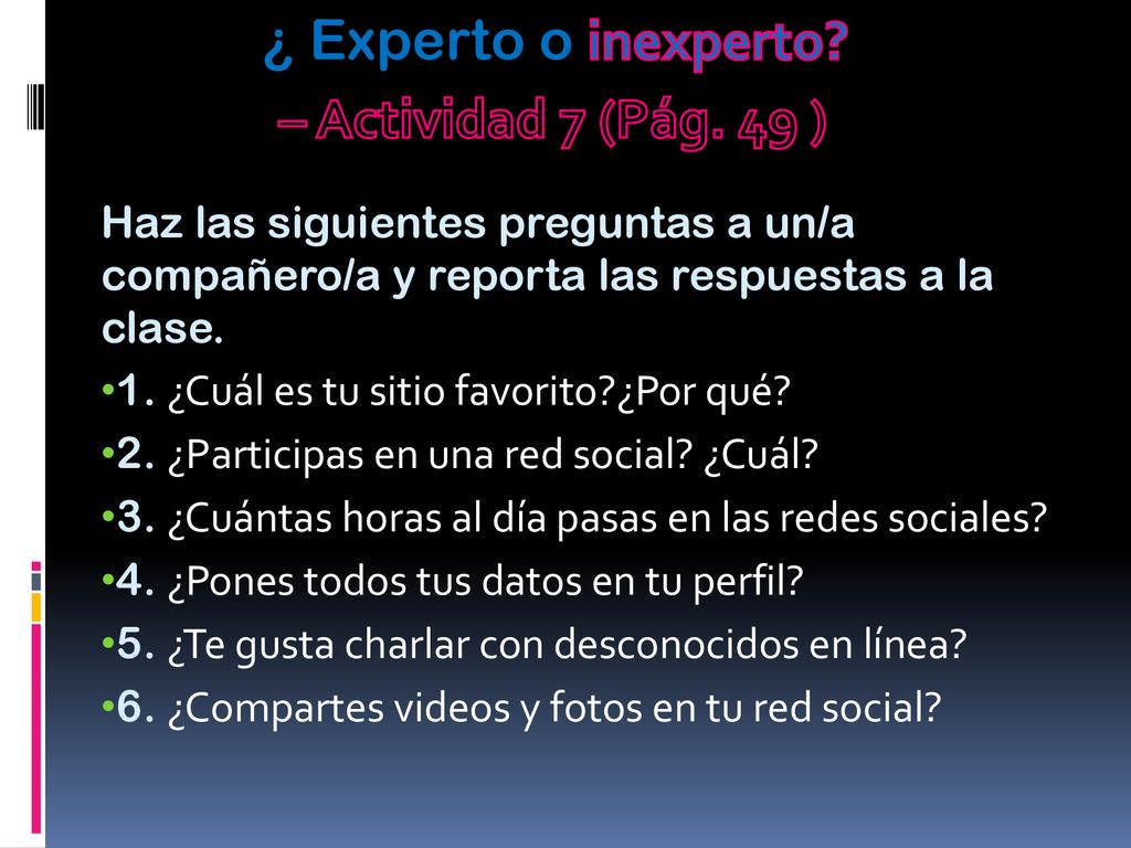 ¿ Experto o inexperto – Actividad 7 (Pág. 49 )