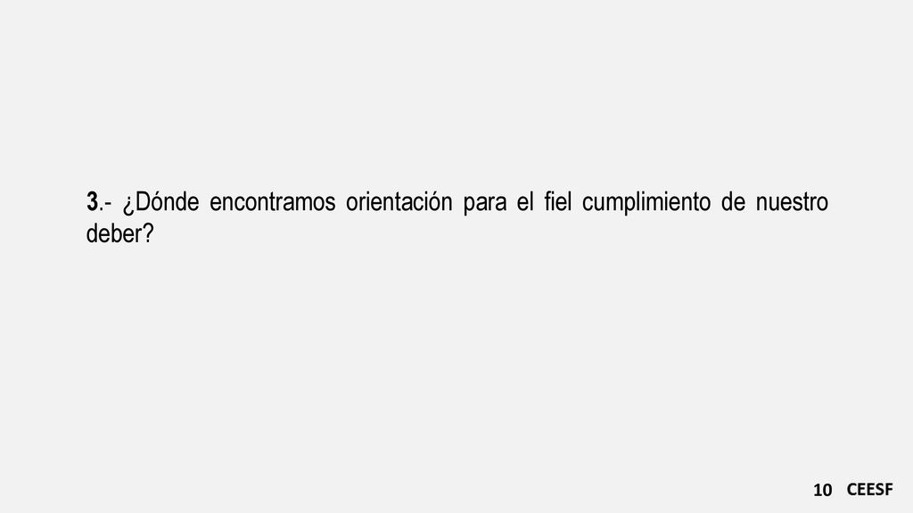 3.- ¿Dónde encontramos orientación para el fiel cumplimiento de nuestro deber