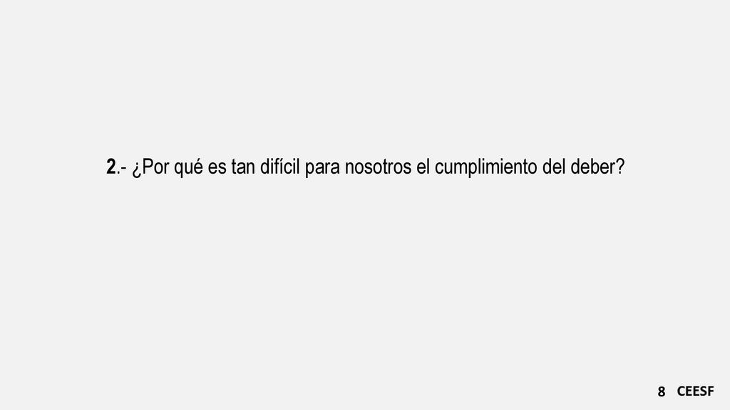 2.- ¿Por qué es tan difícil para nosotros el cumplimiento del deber