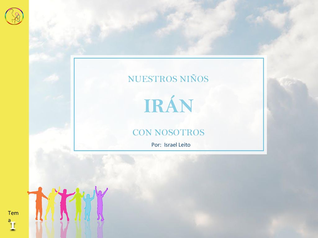 NUESTROS NIÑOS IRÁN CON NOSOTROS Por: Israel Leito Tema 1