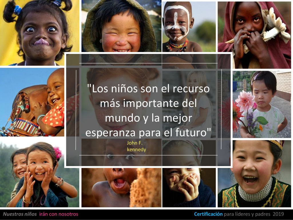 Los niños son el recurso más importante del mundo y la mejor esperanza para el futuro