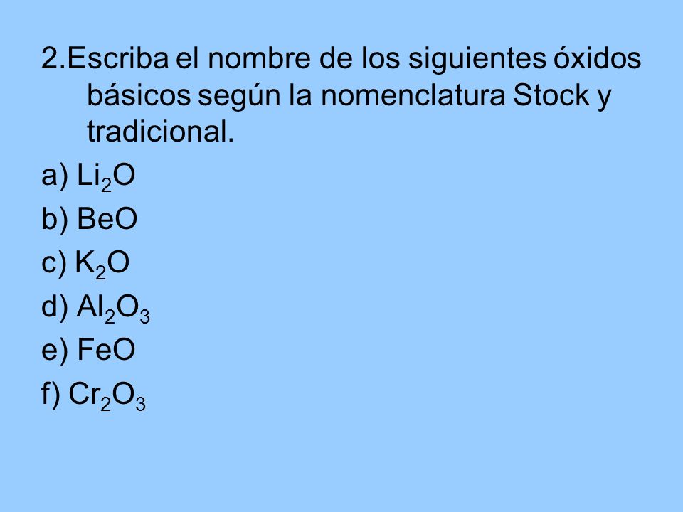 2.Escriba el nombre de los siguientes óxidos básicos según la nomenclatura Stock y tradicional.