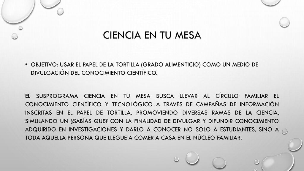 Ciencia en tu Mesa Objetivo: Usar el papel de la tortilla (Grado alimenticio) como un medio de divulgación del conocimiento científico.
