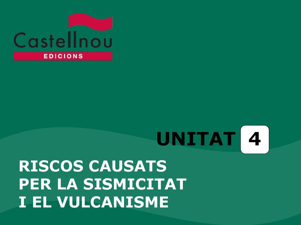 UNITAT 4 RISCOS CAUSATS PER LA SISMICITAT I EL VULCANISME