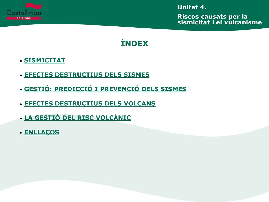 ÍNDEX Unitat 4. Riscos causats per la sismicitat i el vulcanisme