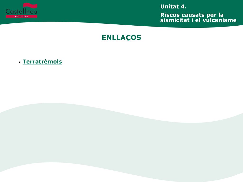 ENLLAÇOS Unitat 4. Riscos causats per la sismicitat i el vulcanisme