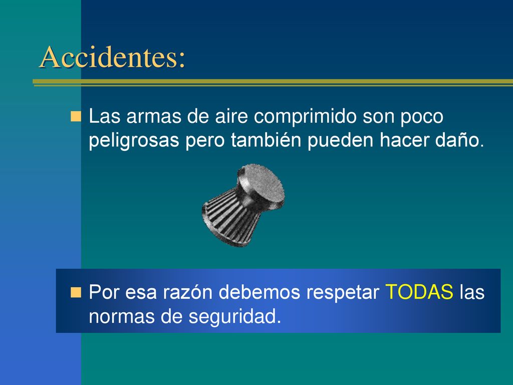 Accidentes: Las armas de aire comprimido son poco peligrosas pero también pueden hacer daño.