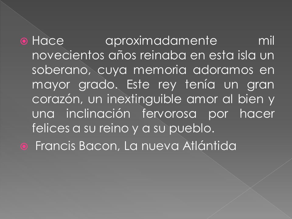 Hace aproximadamente mil novecientos años reinaba en esta isla un soberano, cuya memoria adoramos en mayor grado. Este rey tenía un gran corazón, un inextinguible amor al bien y una inclinación fervorosa por hacer felices a su reino y a su pueblo.