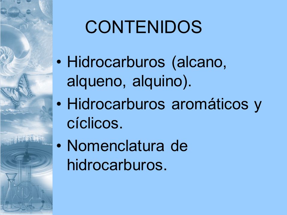 CONTENIDOS Hidrocarburos (alcano, alqueno, alquino).