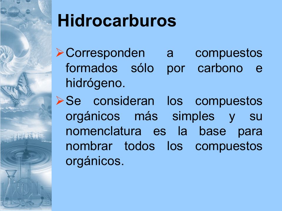 Hidrocarburos Corresponden a compuestos formados sólo por carbono e hidrógeno.