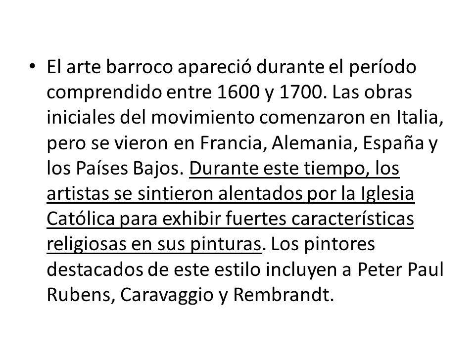 El arte barroco apareció durante el período comprendido entre 1600 y 1700.