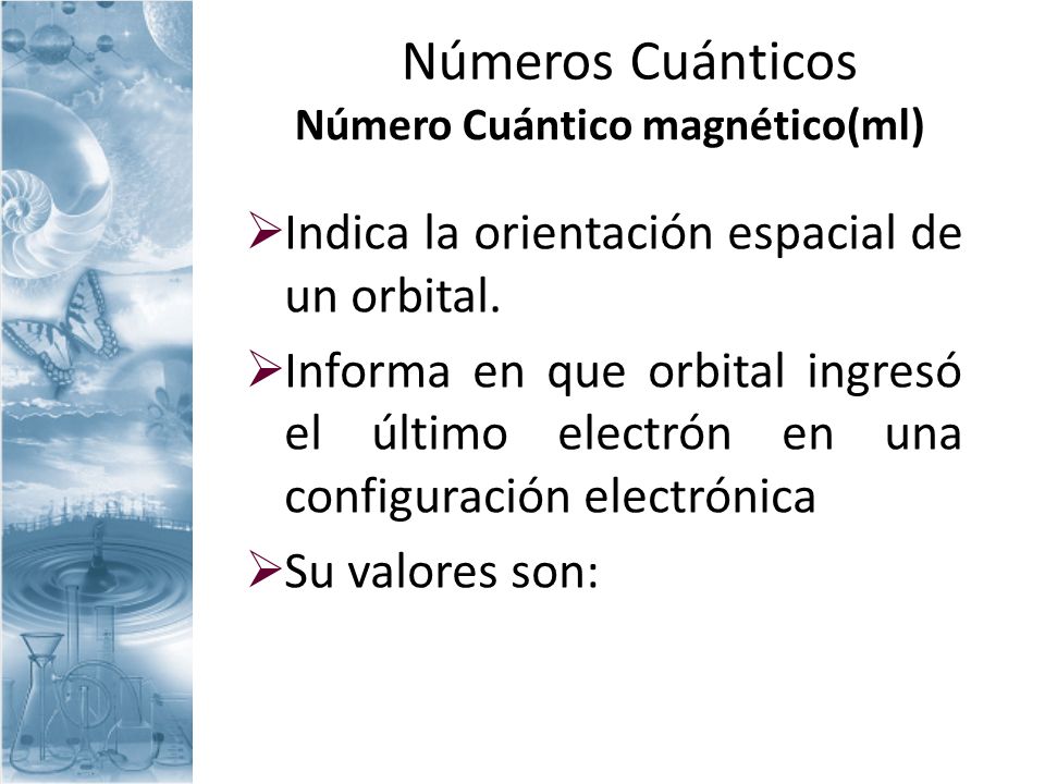 Números Cuánticos Indica la orientación espacial de un orbital.