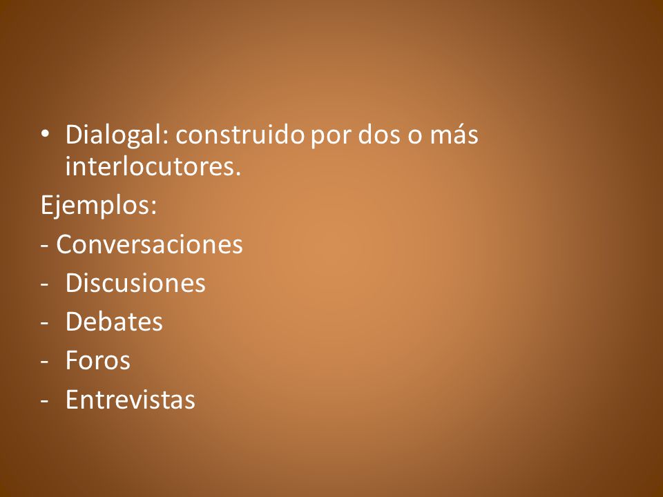 Dialogal: construido por dos o más interlocutores.