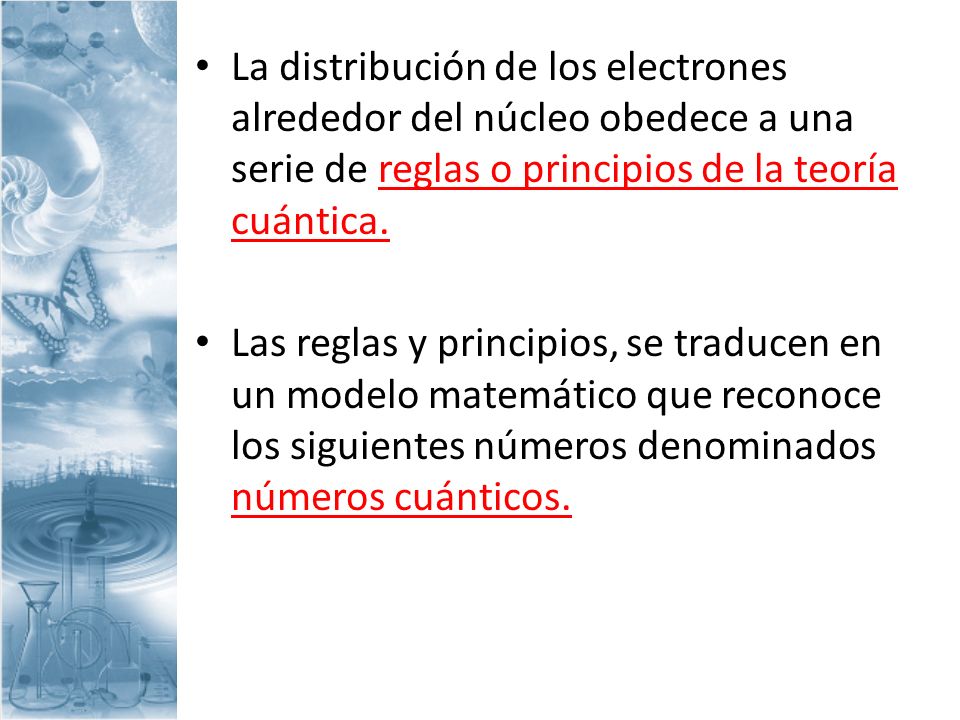 La distribución de los electrones alrededor del núcleo obedece a una serie de reglas o principios de la teoría cuántica.