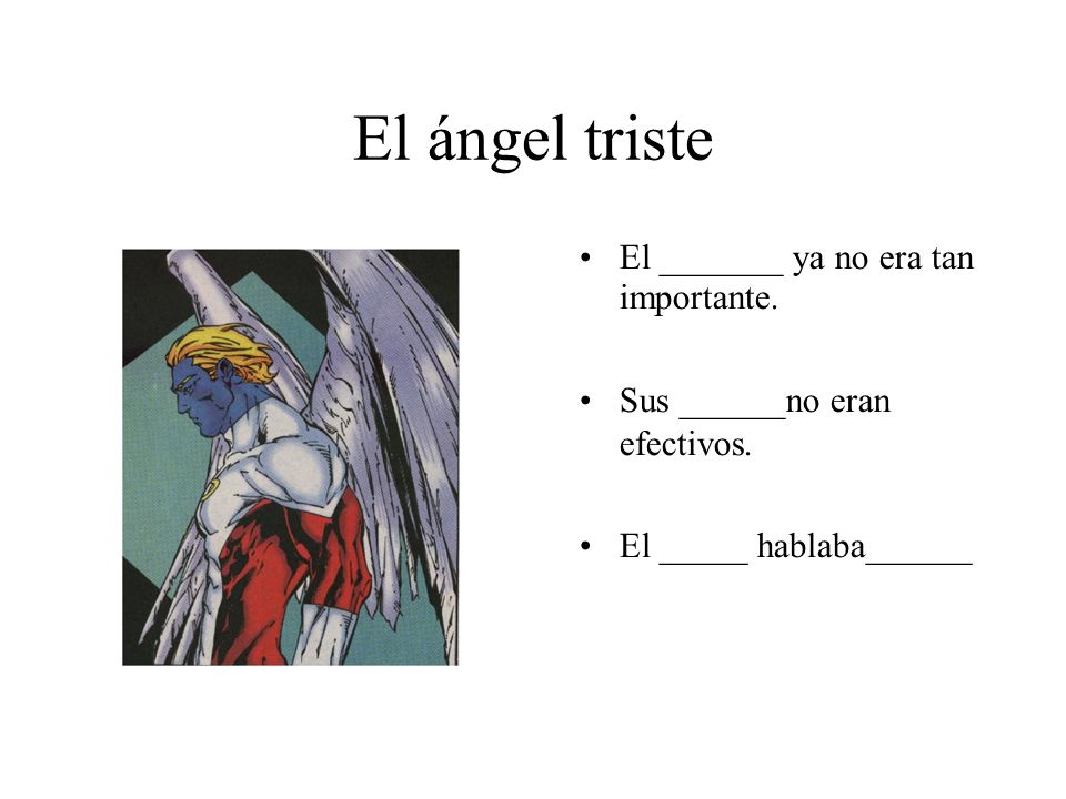 El ángel triste El _______ ya no era tan importante.