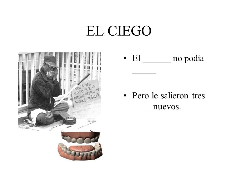 EL CIEGO El ______ no podía _____ Pero le salieron tres ____ nuevos.