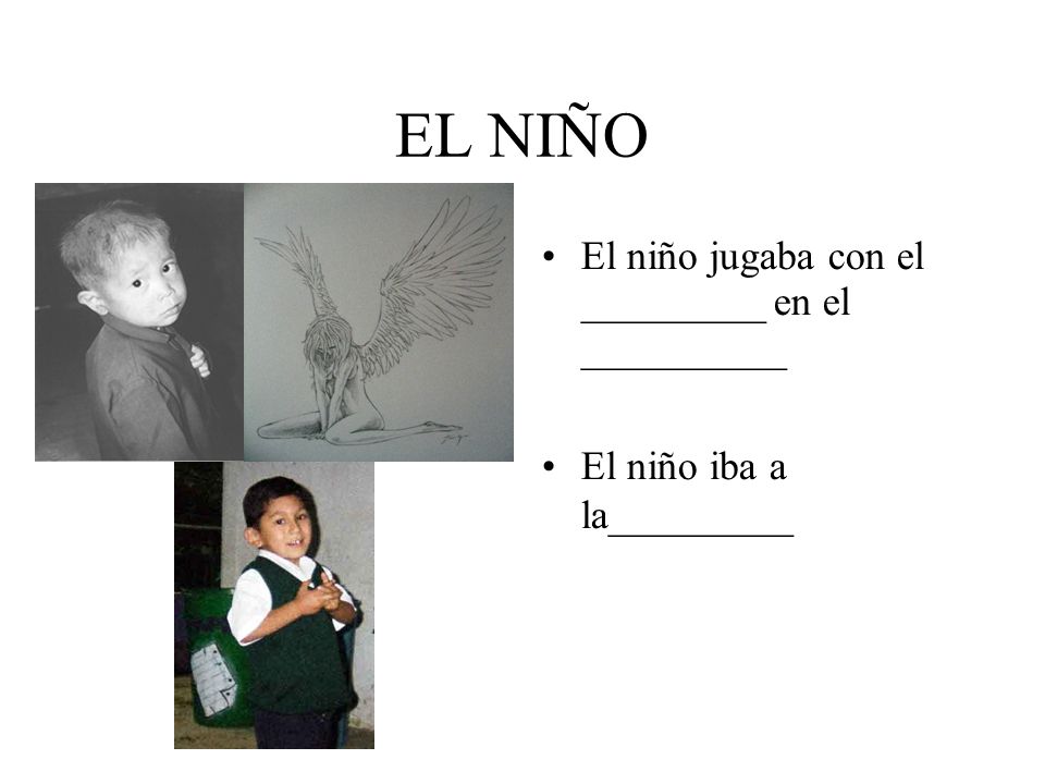 EL NIÑO El niño jugaba con el _________ en el __________
