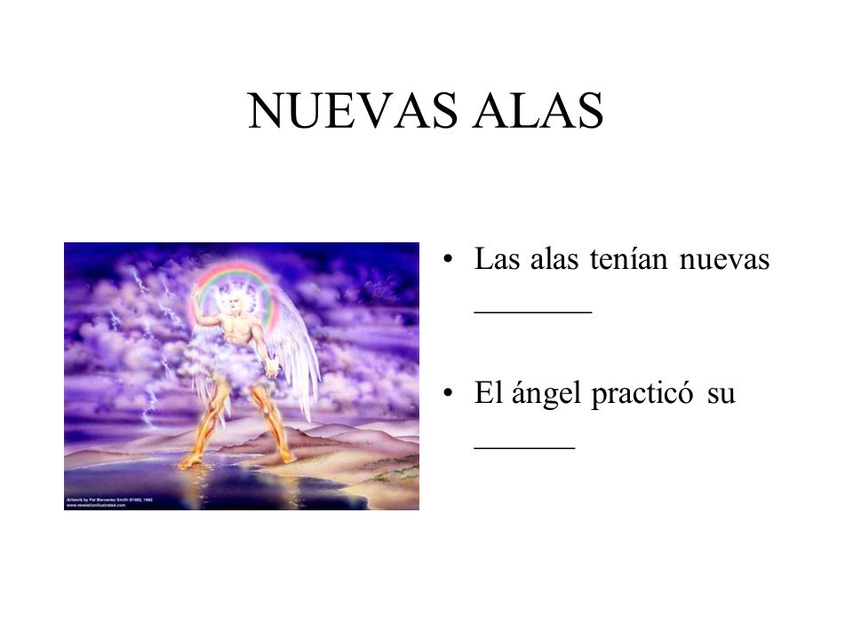 NUEVAS ALAS Las alas tenían nuevas _______ El ángel practicó su ______