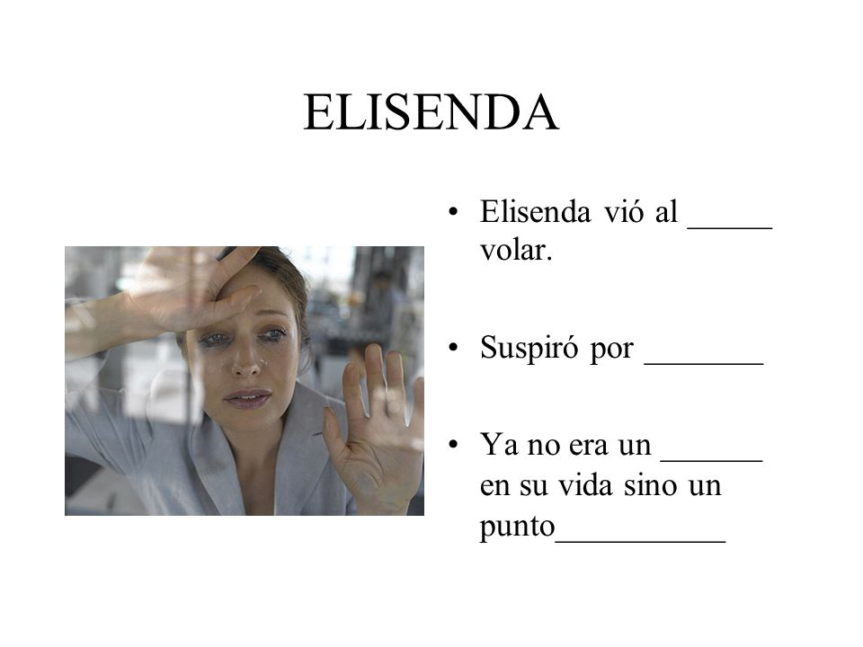 ELISENDA Elisenda vió al _____ volar. Suspiró por _______