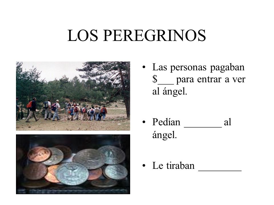 LOS PEREGRINOS Las personas pagaban $___ para entrar a ver al ángel.