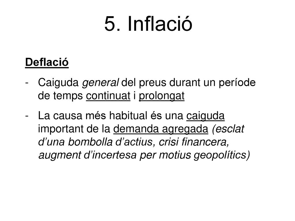5. Inflació Deflació. Caiguda general del preus durant un període de temps continuat i prolongat.