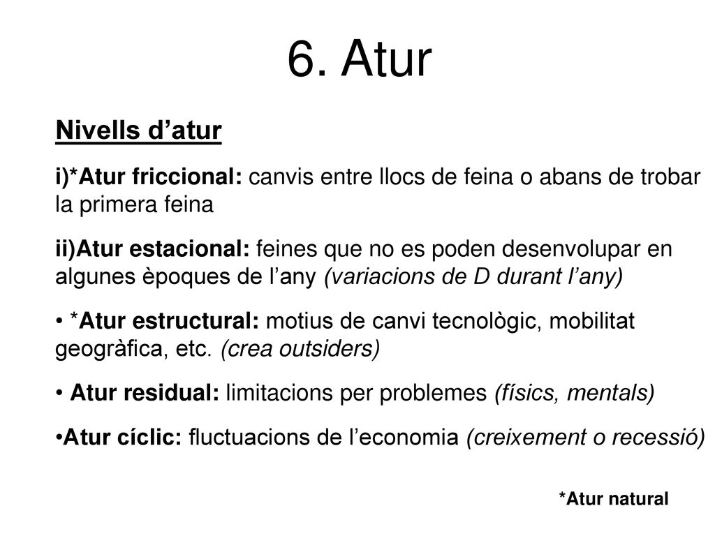 6. Atur Nivells d’atur. *Atur friccional: canvis entre llocs de feina o abans de trobar la primera feina.