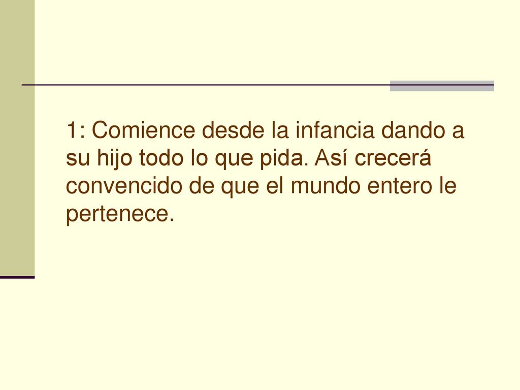 1: Comience desde la infancia dando a su hijo todo lo que pida